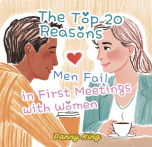 "Professional book cover of 'The Top 20 Reasons Men Fail in First Meetings with Women' by Danny King. This image represents a essential must-read guide for a diverse audience, including teenagers, young adults, and single men and women interested in mastering social dynamics. It highlights a roadmap from common dating pitfalls to achieving confidence, active listening, and authentic respect. Positioned as the perfect 2026 New Year gift to inspire genuine connections and personal growth for all ages."